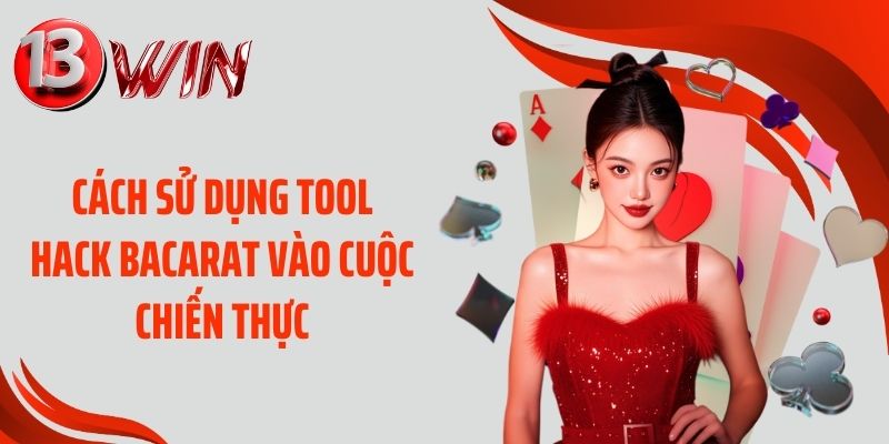 Cách sử dụng tool hack bacarat vào cuộc chiến thực